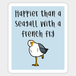 Happier Than A Seagull With A French Fry Magnet